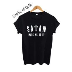 Cradle Of Goth Satan Made Me Do It T-shirt